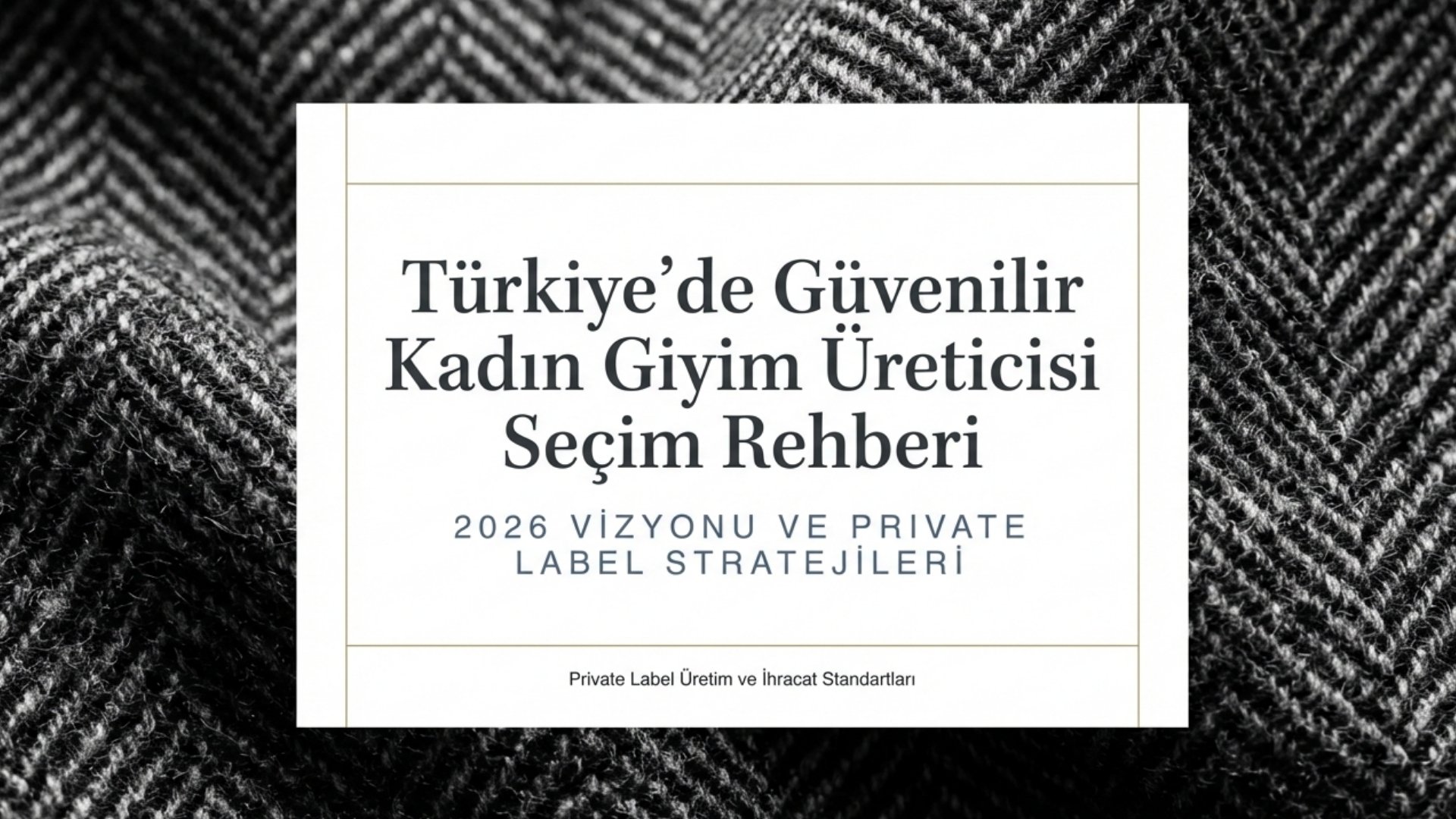 Türkiye’de Güvenilir Kadın Giyim Üreticisi Nasıl Seçilir